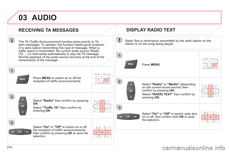 CITROEN C-ELYSÉE 2014 Handbook (in English) 03
210
AUDIO
Radio Text is information transmitted by the radio station on thestation or on the song being played.
Pr
ess MENU.
Select "Radio"or "Media"(dependingon the current sound sour CITROEN C-ELYSÉE 2014 Handbook (in English) 03
210
AUDIO
Radio Text is information transmitted by the radio station on thestation or on the song being played.
Pr
ess MENU.
Select "Radio"or "Media"(dependingon the current sound sour