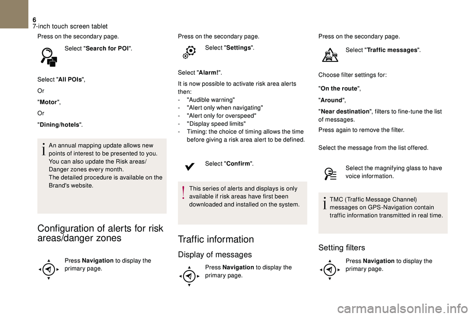 CITROEN DS3 2018 Handbook (in English) 6
Press on the secondary page.Select "Search for POI ".
Select " All POIs ",
Or
" Motor ",
Or
" Dining/hotels ".
An annual mapping update allows new
points of interest CITROEN DS3 2018 Handbook (in English) 6
Press on the secondary page.Select "Search for POI ".
Select " All POIs ",
Or
" Motor ",
Or
" Dining/hotels ".
An annual mapping update allows new
points of interest