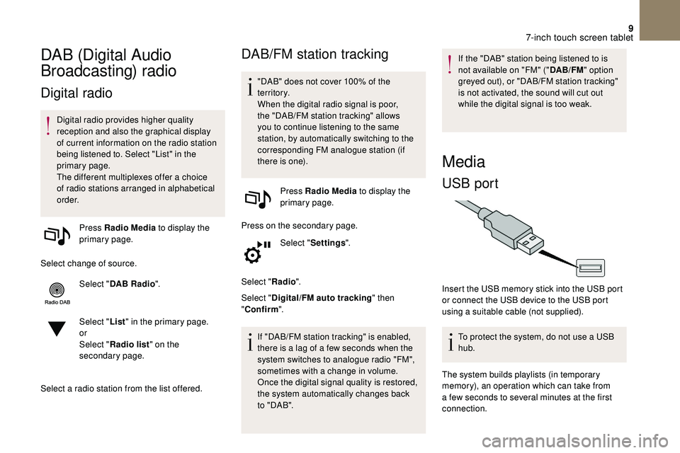 CITROEN DS3 2018 Handbook (in English) 9
DAB (Digital Audio
Broadcasting) radio
Digital radio
Digital radio provides higher quality
reception and also the graphical display
of current information on the radio station
being listened to. CITROEN DS3 2018 Handbook (in English) 9
DAB (Digital Audio
Broadcasting) radio
Digital radio
Digital radio provides higher quality
reception and also the graphical display
of current information on the radio station
being listened to.