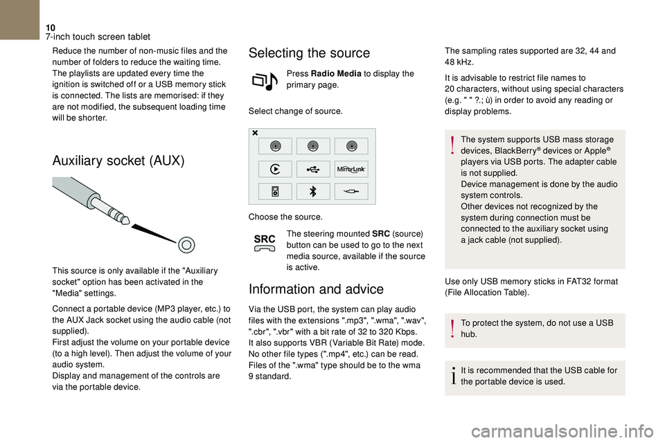 CITROEN DS3 2018  Handbook (in English) 10
Reduce the number of non-music files and the 
number of folders to reduce the waiting time.
The playlists are updated every time the 
ignition is switched off or a  USB memory stick 
is connected. 