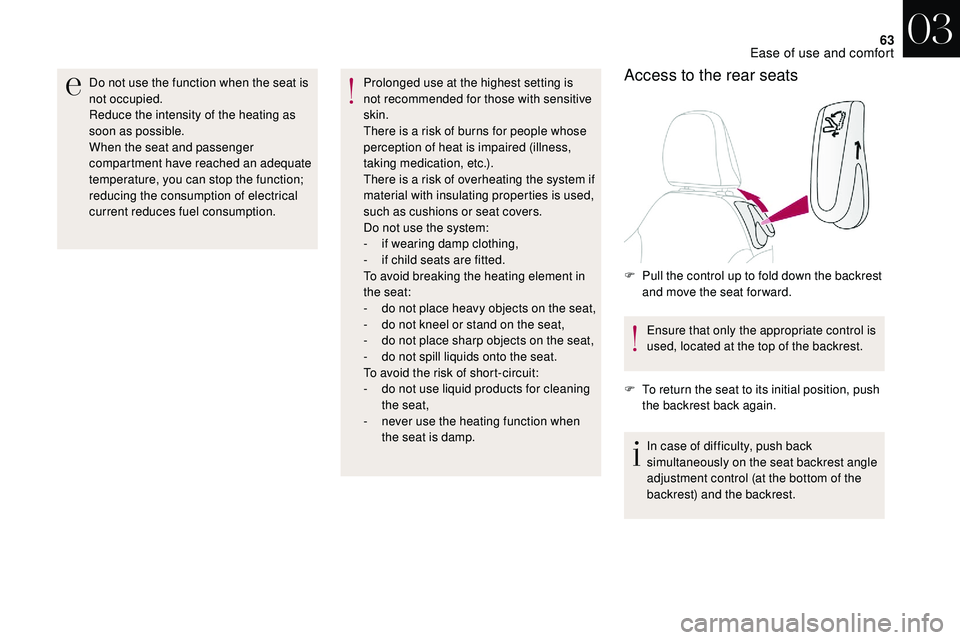 CITROEN DS3 2018 Handbook (in English) 63
Do not use the function when the seat is
not occupied.
Reduce the intensity of the heating as
soon as possible.
When the seat and passenger
compartment have reached an adequate
temperature, you CITROEN DS3 2018 Handbook (in English) 63
Do not use the function when the seat is
not occupied.
Reduce the intensity of the heating as
soon as possible.
When the seat and passenger
compartment have reached an adequate
temperature, you