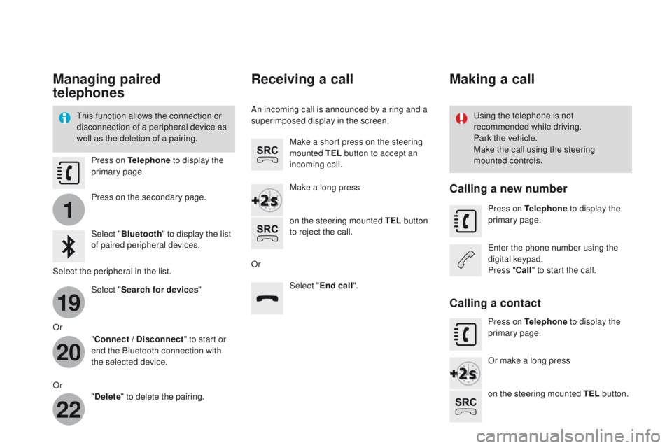 CITROEN DS3 2017  Handbook (in English) 1
19
20
22
Managing paired 
telephones
This function allows the connection or 
disconnection of a peripheral device as 
well as the deletion of a pairing.Using the telephone is not 
recommended while 