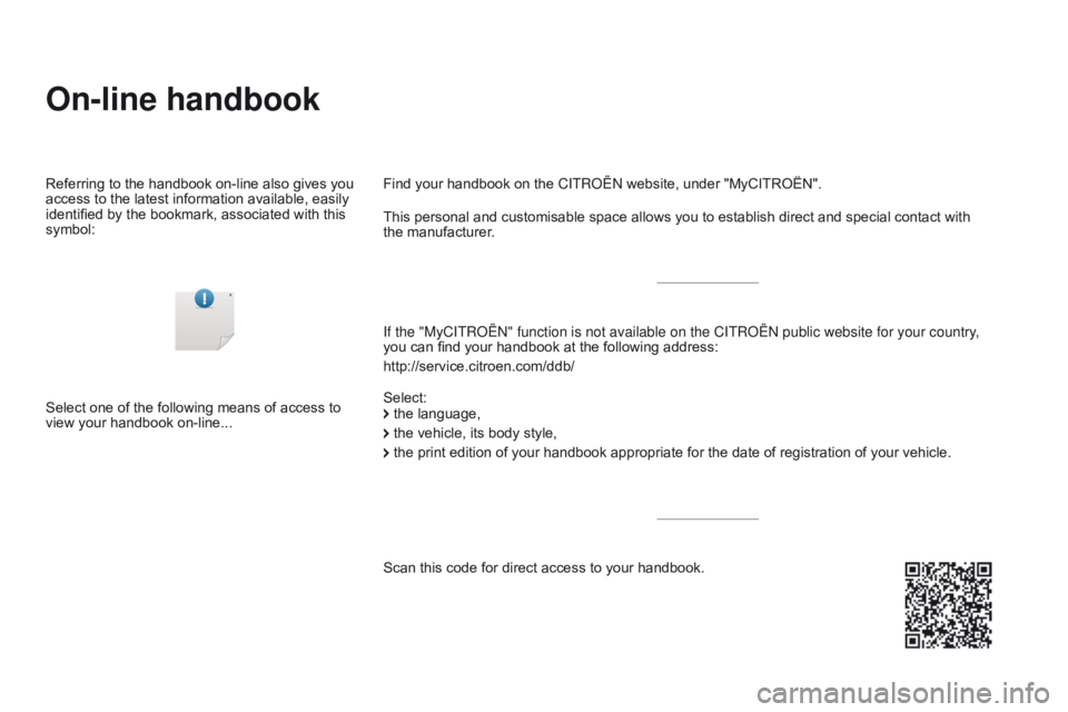 CITROEN DS3 CABRIO 2016  Handbook (in English) On-line handbook
If the "MyCITROËN" function is not available on the CITROËN  public website for your country, 
you can   find   your   handbook   at   the   following   address:
htt