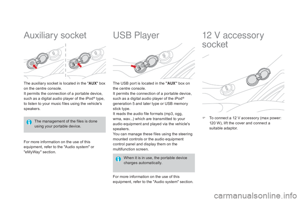 CITROEN DS3 CABRIO 2015 Handbook (in English) Auxiliary socket
The auxiliary socket is located in the "AU X" box o
n the centre console.
It
permits the connection of a portable device,
s
uch CITROEN DS3 CABRIO 2015 Handbook (in English) Auxiliary socket
The auxiliary socket is located in the "AU X" box o
n the centre console.
It
permits the connection of a portable device,
s
uch