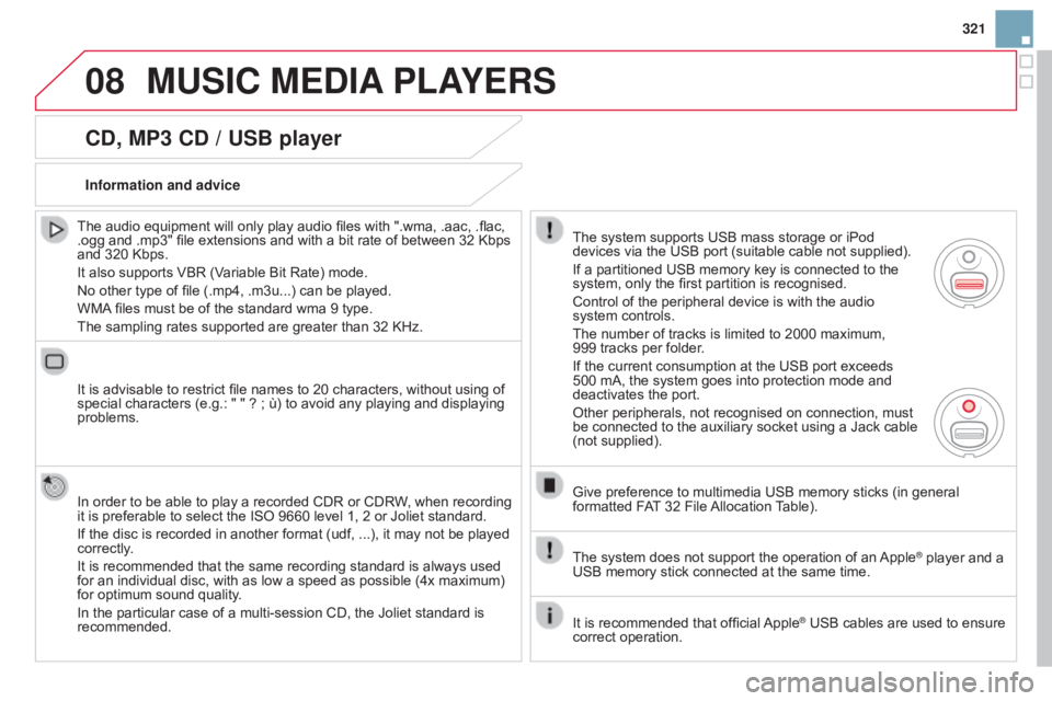 CITROEN DS3 CABRIO 2015 Handbook (in English) 08
321
Cd, MP3 Cd / USB player
The audio equipment will only play audio files with ".wma, .aac, .flac, .ogg and .mp3" file extensions and with a bit rate CITROEN DS3 CABRIO 2015 Handbook (in English) 08
321
Cd, MP3 Cd / USB player
The audio equipment will only play audio files with ".wma, .aac, .flac, .ogg and .mp3" file extensions and with a bit rate