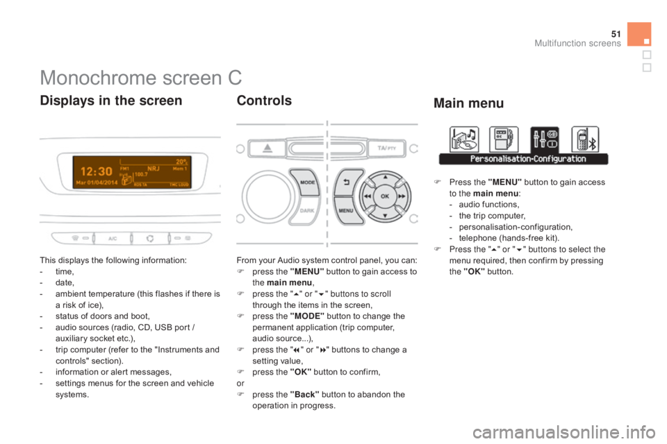 CITROEN DS3 CABRIO 2015 Handbook (in English) 51
Monochrome screen C
This displays the following information:
- t ime,
-
d
ate,
-
a
mbient temperature (this flashes if there is
a
risk of ice),
-
s
CITROEN DS3 CABRIO 2015 Handbook (in English) 51
Monochrome screen C
This displays the following information:
- t ime,
-
d
ate,
-
a
mbient temperature (this flashes if there is
a
risk of ice),
-
s