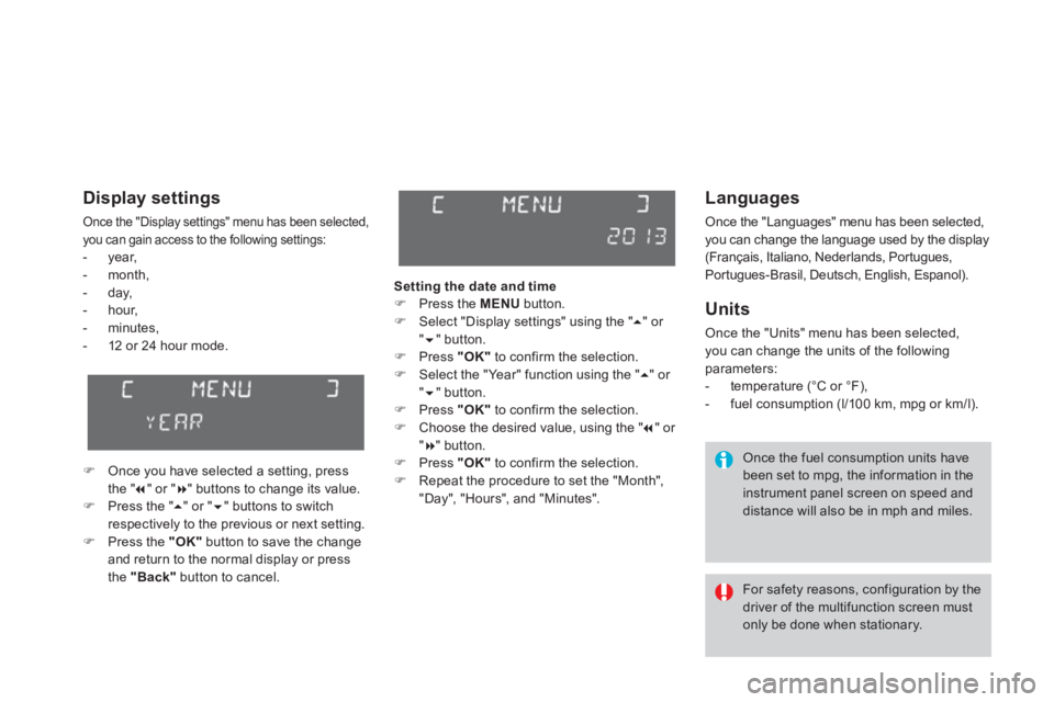 CITROEN DS3 CABRIO 2014 Handbook (in English) Languages
Once the "Languages" menu has been selected,
you can change the language used by the display
(Français, Italiano, Nederlands, Portugues,
Portugues-Brasil, Deutsch, English, Espanol). CITROEN DS3 CABRIO 2014 Handbook (in English) Languages
Once the "Languages" menu has been selected,
you can change the language used by the display
(Français, Italiano, Nederlands, Portugues,
Portugues-Brasil, Deutsch, English, Espanol).