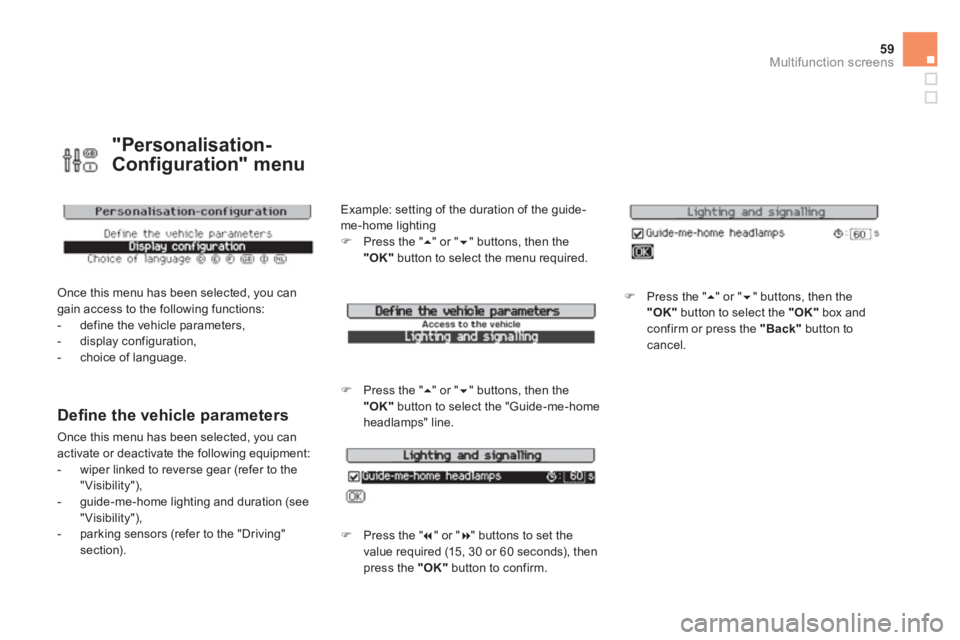 CITROEN DS3 CABRIO 2014  Handbook (in English) 59Multifunction screens
"Personalisation-
Confi
guration" menu
 Once this menu has been selected, you can gain access to the following functions: 
   
 
-  define the vehicle parameters, 
   
-  displ