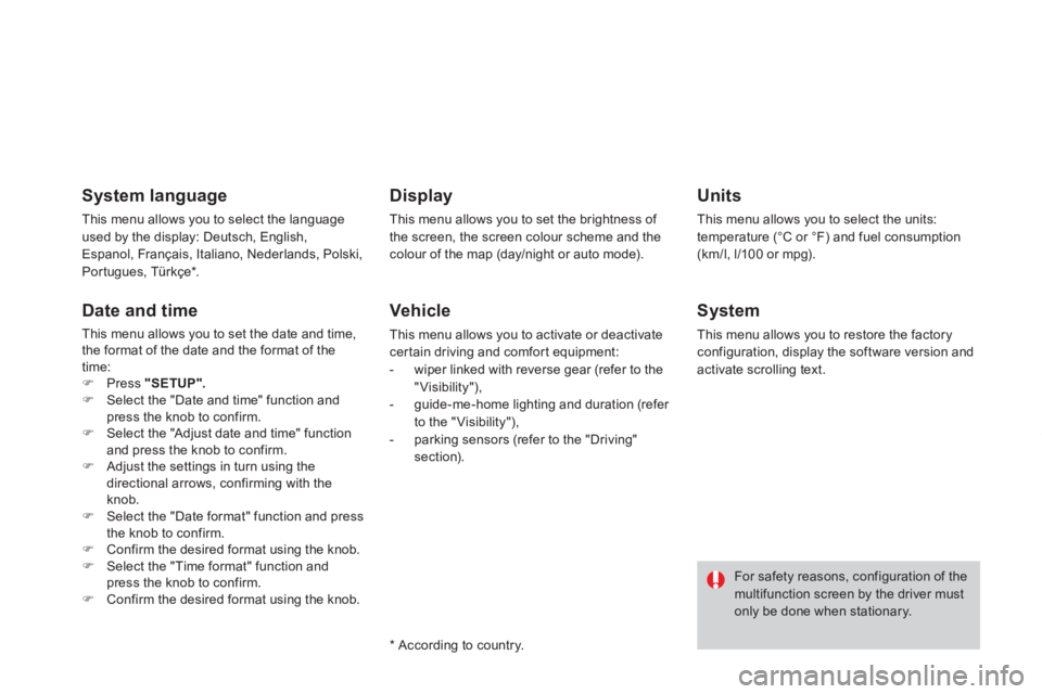 CITROEN DS3 CABRIO 2014  Handbook (in English) System language
This menu allows you to select the language
used by the display: Deutsch, English,Espanol, Français, Italiano, Nederlands, Polski,
Portugues, Türkçe * .
Date and time 
This menu all