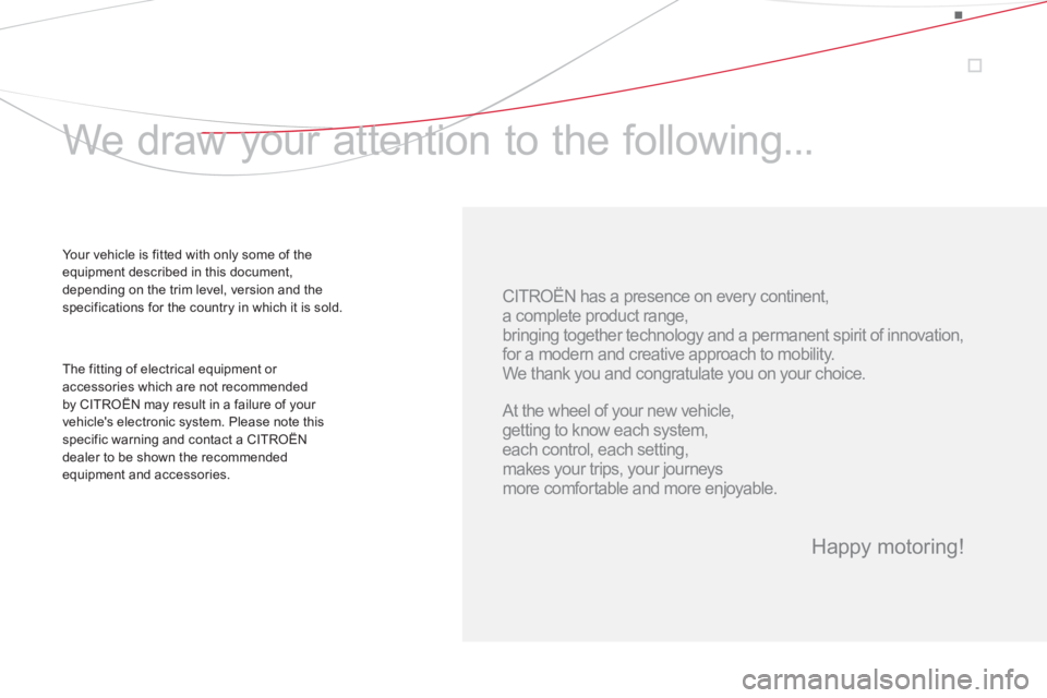 CITROEN DS3 CABRIO 2013  Handbook (in English)    CITROËN has a presence on every continent,  
a complete product range,  
bringing together technology and a permanent spirit of innovation,  
for a modern and creative approach to mobility. 
  We 