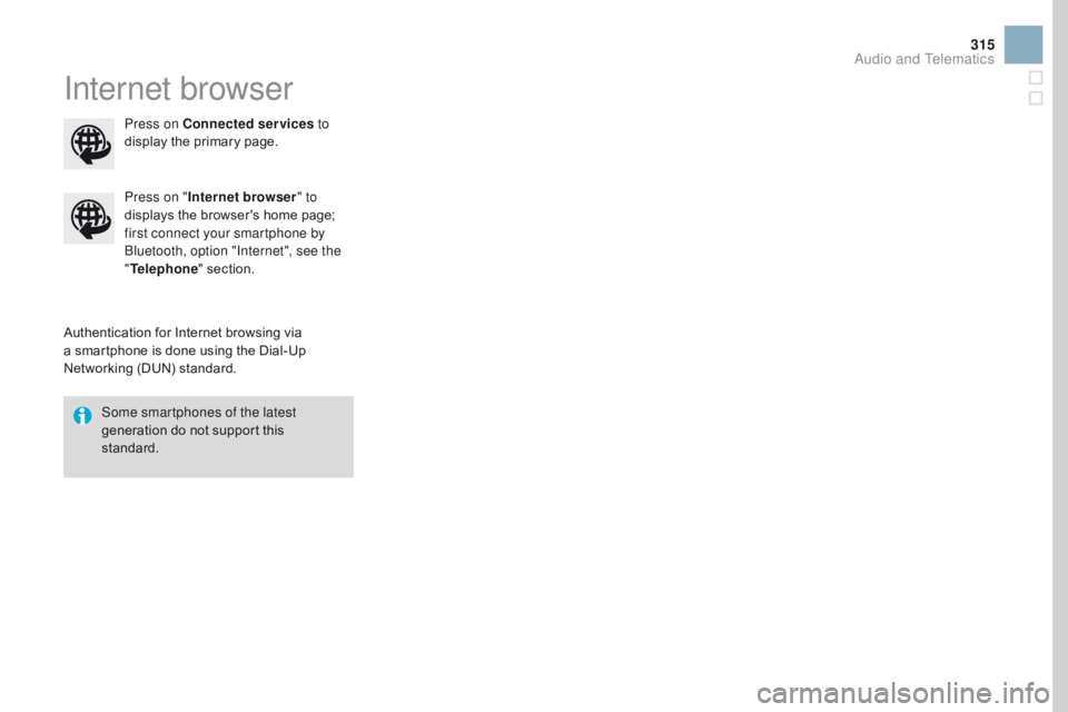 CITROEN DS3 CABRIO DAG 2017  Handbook (in English) 315
DS3_en_Chap11c_SMEGplus_ed02-2015
Internet browser
Authentication for Internet browsing via a smartphone i s d one u sing t he D ial-Up Ne

tworking
 (
 DUN)
 s
 tandard.
Press on &#