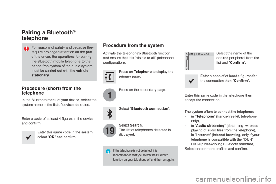 CITROEN DS3 CABRIO DAG 2016 Handbook (in English) 1
19
DS3_en_Chap11c_SMEGplus_ed01-2015
Pairing a Bluetooth®
telephone
For reasons of safety and because they
require
prolonged attention on the part
o
f the driver, the CITROEN DS3 CABRIO DAG 2016 Handbook (in English) 1
19
DS3_en_Chap11c_SMEGplus_ed01-2015
Pairing a Bluetooth®
telephone
For reasons of safety and because they
require
prolonged attention on the part
o
f the driver, the