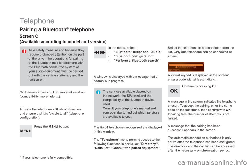 CITROEN DS3 CABRIO DAG 2016  Handbook (in English) DS3_en_Chap11d_RD45_ed01-2015
Telephone
Pairing a Bluetooth® telephone
Screen C
(Available according to model and version)
As a safety measure and because they require   prolonged   attentio