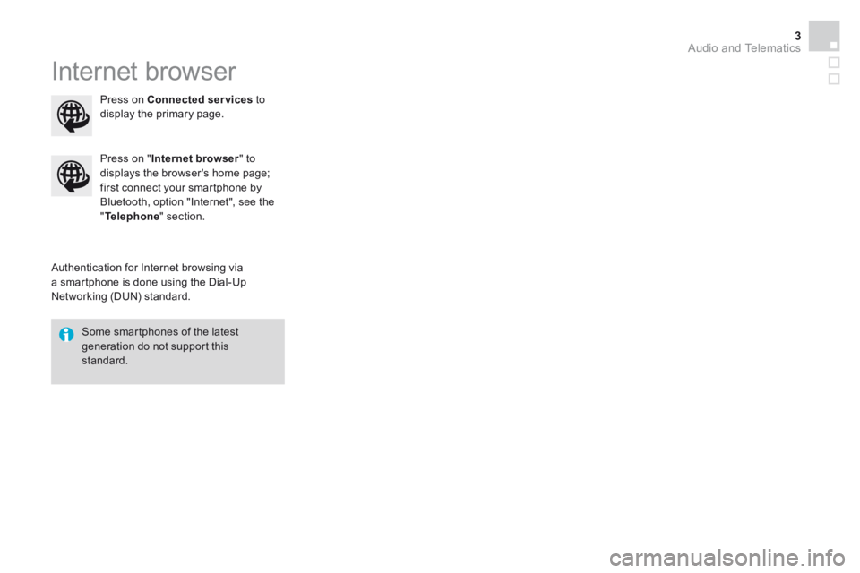 CITROEN DS3 CABRIO DAG 2016  Handbook (in English)  Audio and Telematics 3
Additif-2_en_web_DS3_SMEGplus_Services_connectes_ed01-2015
 Internet  browser 
  Authentication for Internet browsing via a smartphone is done using the Dial-Up Networking (DUN