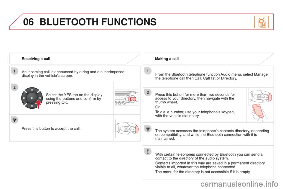 CITROEN DS3 CABRIO DAG 2015 Handbook (in English) 06
DS3_en_Chap13c_RD45_ed01-2014
Receiving a callAn incoming call is announced by a ring and a superimposed
display
in the vehicle's screen.
Select th CITROEN DS3 CABRIO DAG 2015 Handbook (in English) 06
DS3_en_Chap13c_RD45_ed01-2014
Receiving a callAn incoming call is announced by a ring and a superimposed
display
in the vehicle's screen.
Select th