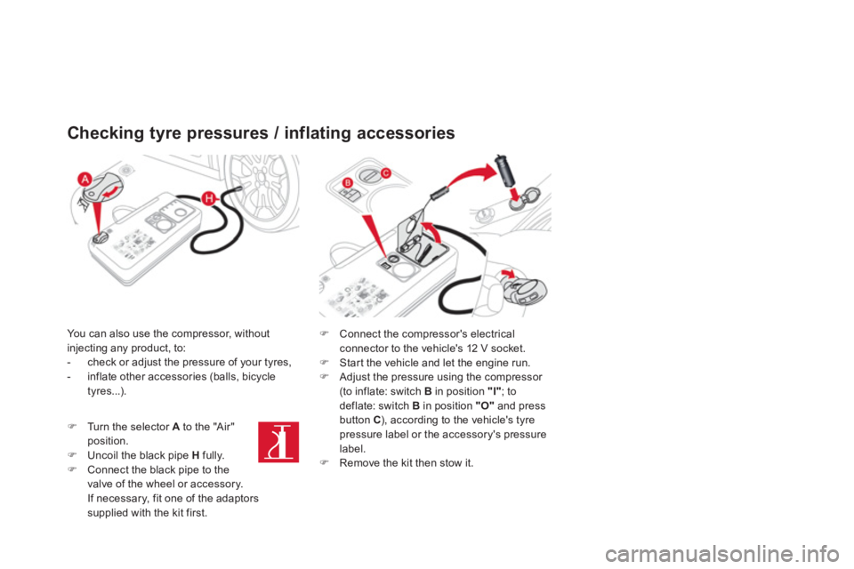 CITROEN DS3 CABRIO DAG 2014  Handbook (in English) Checking tyre pressures / inflating accessories
You can also use the compressor, without
injecting any product, to:
-   check or adjust the pressure of your tyres, 
-   inflate other accessories (ball