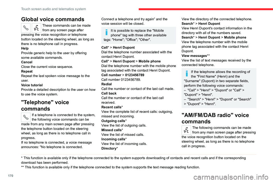 CITROEN RELAY 2020 Handbook (in English) 170
Touch screen audio and telematics system
Global voice commands
These commands can be made from any screen page after
pressing the voice recognition or telephone
button located on the steering wh CITROEN RELAY 2020 Handbook (in English) 170
Touch screen audio and telematics system
Global voice commands
These commands can be made from any screen page after
pressing the voice recognition or telephone
button located on the steering wh