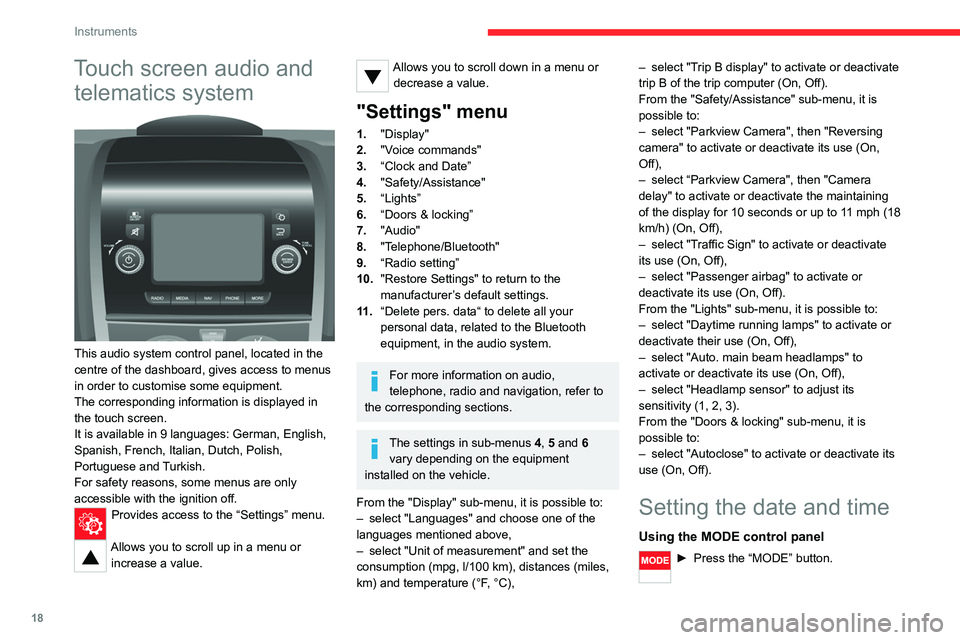 CITROEN RELAY 2020  Handbook (in English) 18
Instruments
Touch screen audio and telematics system
 
 
This audio system control panel, located in the 
centre of the dashboard, gives access to menus 
in order to customise some equipment.
The c