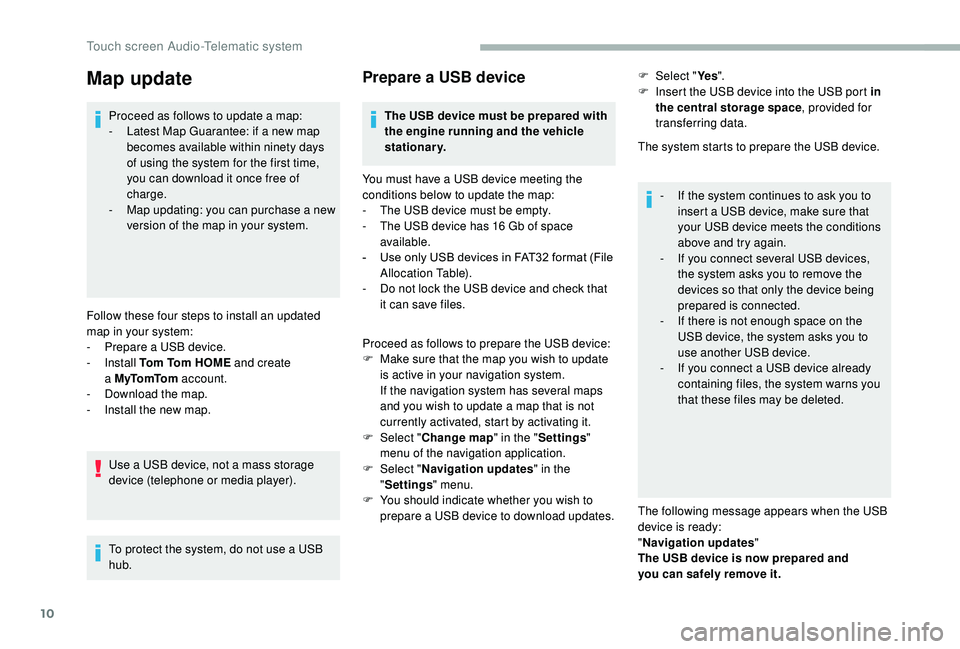 CITROEN RELAY 2019 Handbook (in English) 10
Map update
Proceed as follows to update a map:
- L atest Map Guarantee: if a new map
becomes available within ninety days
of using the system for the first time,
you can download it once free CITROEN RELAY 2019 Handbook (in English) 10
Map update
Proceed as follows to update a map:
- L atest Map Guarantee: if a new map
becomes available within ninety days
of using the system for the first time,
you can download it once free