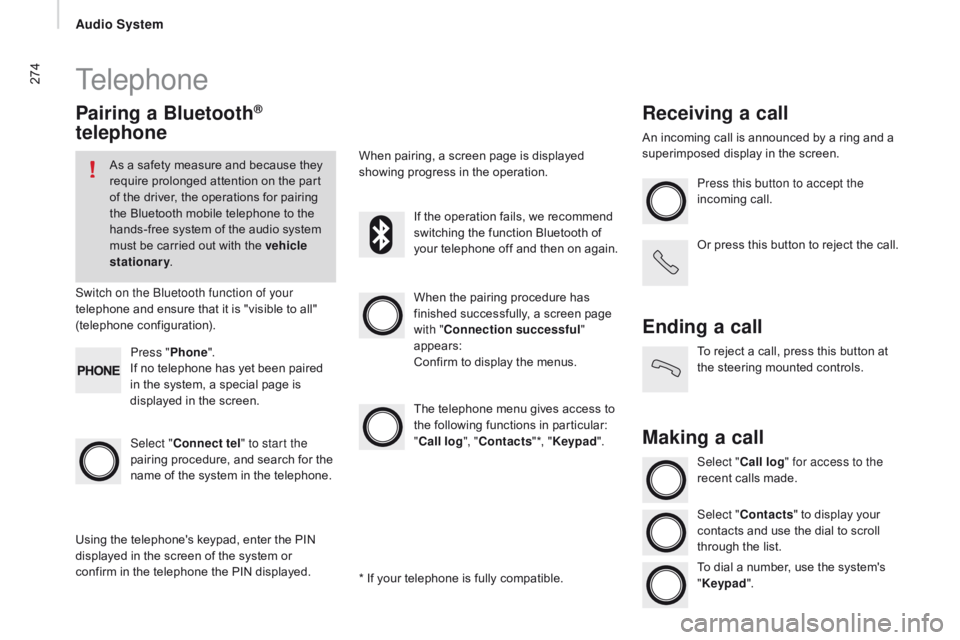 CITROEN RELAY 2017 Handbook (in English) 274Telephone
Pairing a Bluetooth®
telephone
As a safety measure and because they
require prolonged attention on the part
of the driver, the operations for pairing
the Bluetooth mobile telephone t CITROEN RELAY 2017 Handbook (in English) 274Telephone
Pairing a Bluetooth®
telephone
As a safety measure and because they
require prolonged attention on the part
of the driver, the operations for pairing
the Bluetooth mobile telephone t