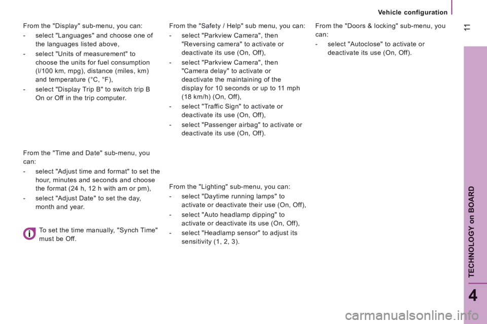 CITROEN RELAY 2016  Handbook (in English)  11
4
TECHNOLOGY 
on
 BOARD
Vehicle configuration
  From the "Safety / Help" sub menu, you can: 
   -   select  "Parkview  Camera",  then 
"Reversing camera" to activate or 
deactivate its use (On, Of
