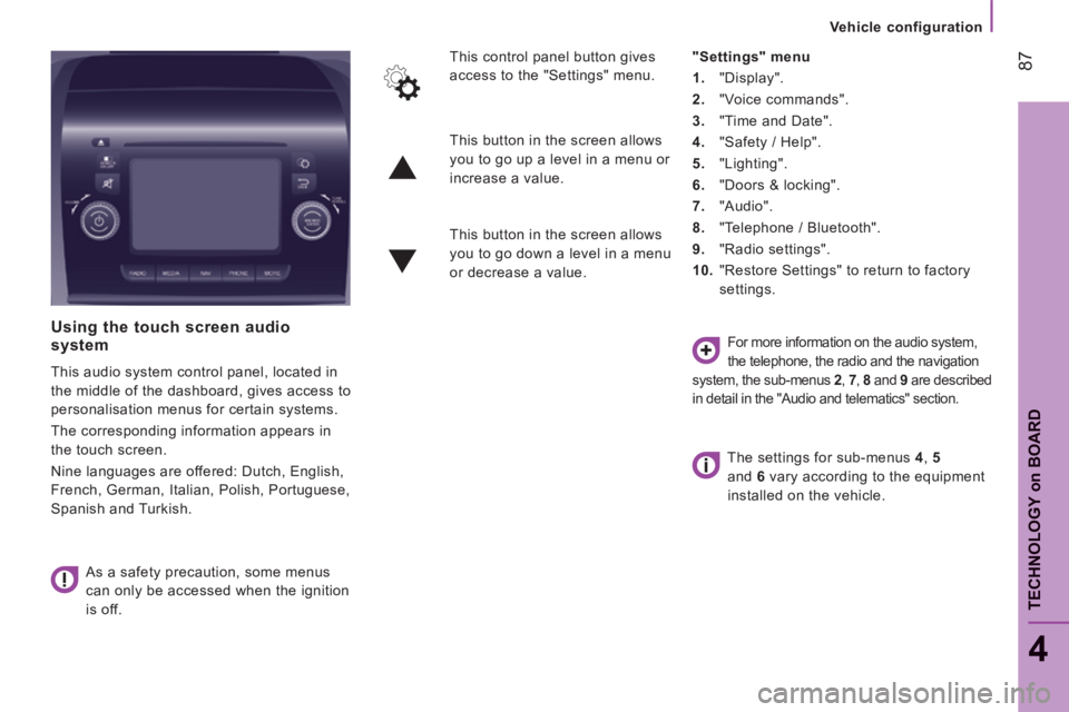 CITROEN RELAY 2015  Handbook (in English)  87
4
TECHNOLOGY on BOARD
Vehicle configuration
  Using the touch screen audio system 
 This audio system control panel, located in 
the middle of the dashboard, gives access to 
personalisation menus