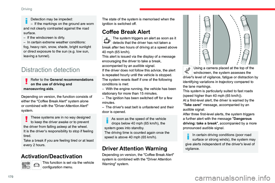 CITROEN DISPATCH SPACETOURER 2021  Handbook (in English) 170
Driving
Detection may be impeded:
– If the markings on the ground are worn 
and not clearly contrasted against the road 
surface.
–
 
If the windscreen is dirty
 .
–
 
In certain extreme wea