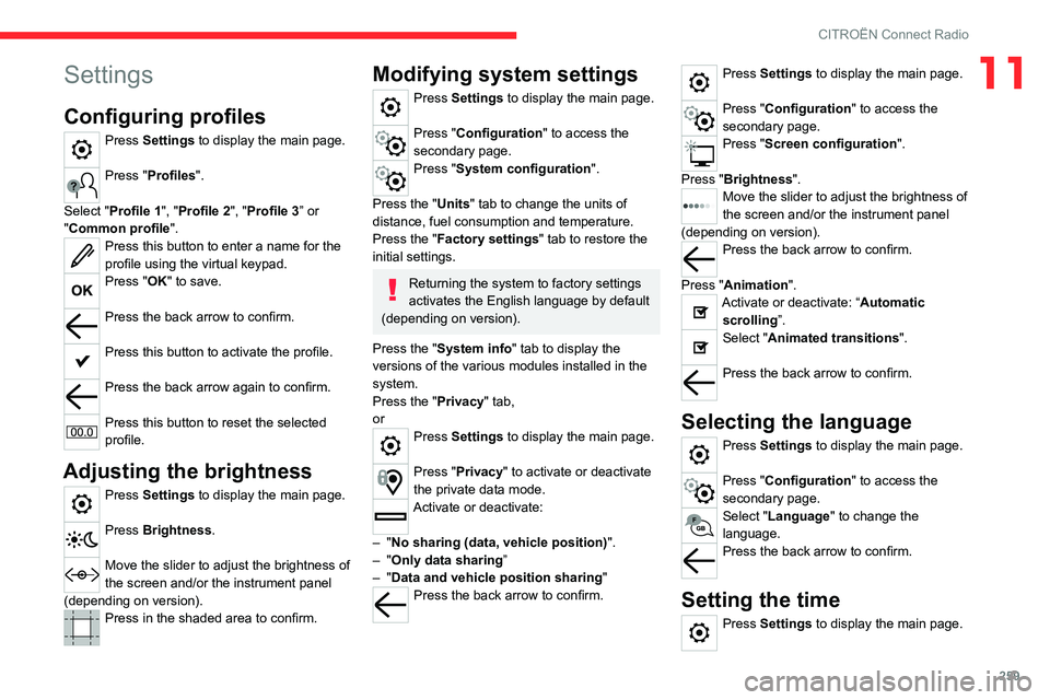 CITROEN DISPATCH SPACETOURER 2021 Handbook (in English) 259
CITROËN Connect Radio
11Settings
Configuring profiles
Press Settings to display the main page.
Press "Profiles".
Select "Profile 1", "Profile 2", "Profile 3” or
& CITROEN DISPATCH SPACETOURER 2021 Handbook (in English) 259
CITROËN Connect Radio
11Settings
Configuring profiles
Press Settings to display the main page.
Press "Profiles".
Select "Profile 1", "Profile 2", "Profile 3” or
&