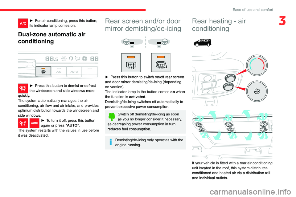 CITROEN DISPATCH SPACETOURER 2021  Handbook (in English) 83
Ease of use and comfort
3► For air conditioning, press this button; 
its indicator lamp comes on.
Dual-zone automatic air 
conditioning
 
 
► Press this button to demist or defrost 
the windscr