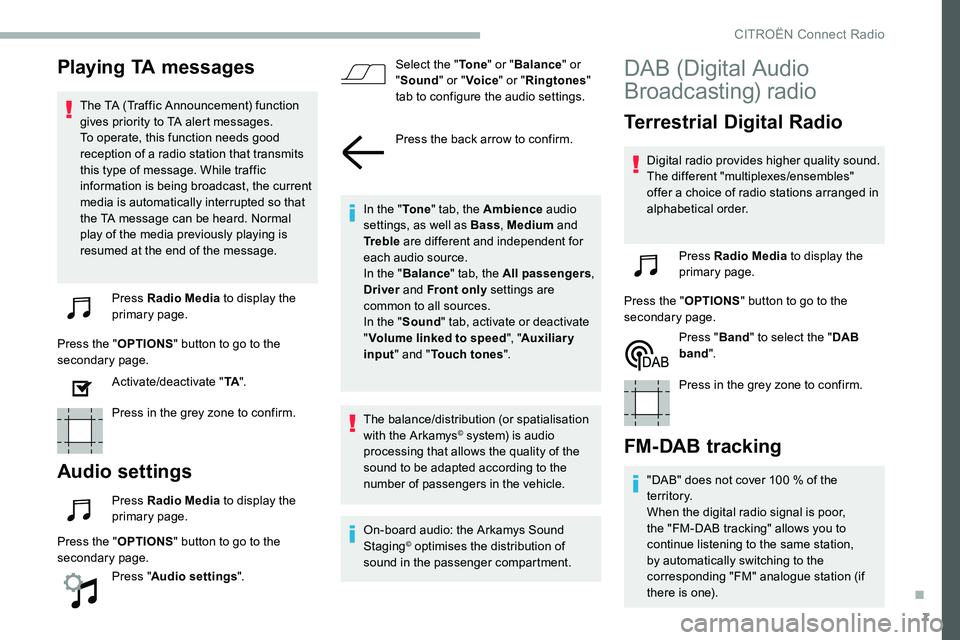 CITROEN DISPATCH SPACETOURER 2020 Handbook (in English) 7
Playing TA messages
The TA (Traffic Announcement) function
gives priority to TA alert messages.
To operate, this function needs good
reception of a radio station that transmits
this type of mess CITROEN DISPATCH SPACETOURER 2020 Handbook (in English) 7
Playing TA messages
The TA (Traffic Announcement) function
gives priority to TA alert messages.
To operate, this function needs good
reception of a radio station that transmits
this type of mess