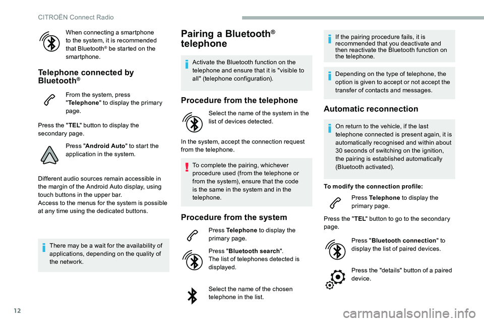 CITROEN DISPATCH SPACETOURER 2020 Handbook (in English) 12
When connecting a smartphone
to the system, it is recommended
that Bluetooth
® be started on the
smartphone.
Telephone connected by
Bluetooth®
From the system, press
" Telephone " to CITROEN DISPATCH SPACETOURER 2020 Handbook (in English) 12
When connecting a smartphone
to the system, it is recommended
that Bluetooth
® be started on the
smartphone.
Telephone connected by
Bluetooth®
From the system, press
" Telephone " to