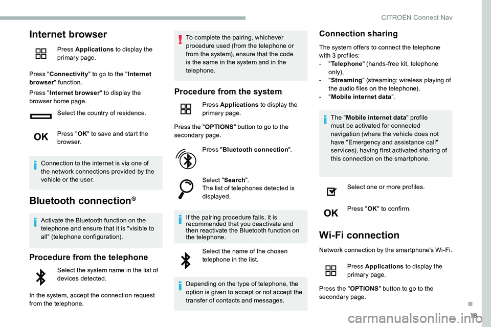 CITROEN DISPATCH SPACETOURER 2020  Handbook (in English) 19
Internet browser
Press Applications to display the 
primary page.
Press " Connectivity " to go to the " Internet 
browser " function.
Press " Internet browser " to display t
