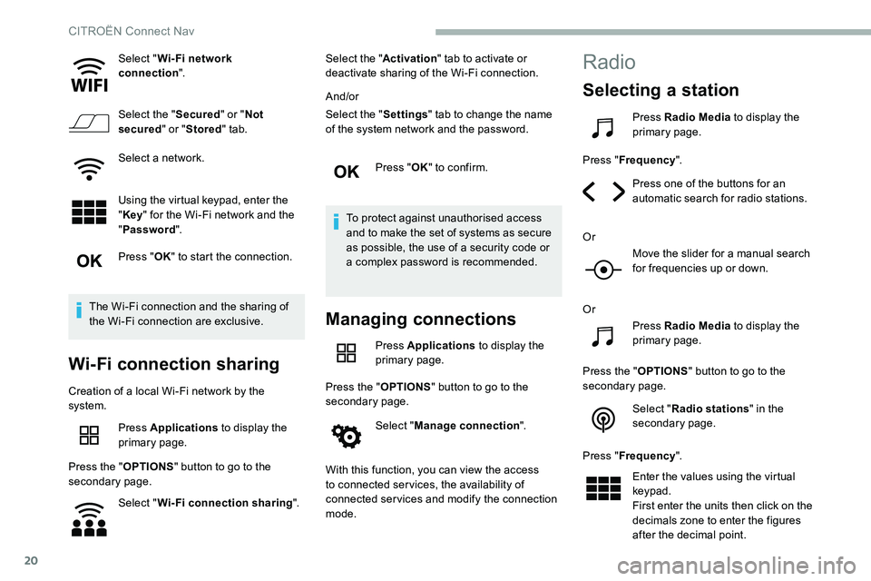CITROEN DISPATCH SPACETOURER 2020 Handbook (in English) 20
Select "Wi- Fi network
connection ".
Select the " Secured" or "Not
secured " or "Stored " tab.
Select a network.
Using the virtual keypad, enter the
" Key CITROEN DISPATCH SPACETOURER 2020 Handbook (in English) 20
Select "Wi- Fi network
connection ".
Select the " Secured" or "Not
secured " or "Stored " tab.
Select a network.
Using the virtual keypad, enter the
" Key