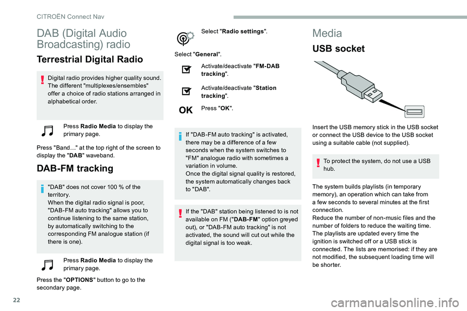 CITROEN DISPATCH SPACETOURER 2020  Handbook (in English) 22
DAB (Digital Audio 
Broadcasting) radio
Terrestrial Digital Radio
Digital radio provides higher quality sound.
The different "multiplexes/ensembles" 
offer a choice of radio stations arrang