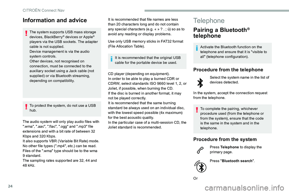 CITROEN DISPATCH SPACETOURER 2020  Handbook (in English) 24
Information and advice
The system supports USB mass storage 
devices, BlackBerry® devices or Apple® 
players via the USB sockets. The adapter 
cable is not supplied.
Device management is via the 