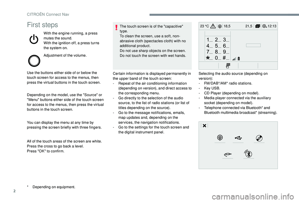 CITROEN DISPATCH SPACETOURER 2018 Handbook (in English) 2
12:13
18,5 21,5
23 °CFirst steps
With the engine running, a press
mutes the sound.
With the ignition off, a press turns
the system on.
Adjustment of the volume.
Use the buttons either side of or CITROEN DISPATCH SPACETOURER 2018 Handbook (in English) 2
12:13
18,5 21,5
23 °CFirst steps
With the engine running, a press
mutes the sound.
With the ignition off, a press turns
the system on.
Adjustment of the volume.
Use the buttons either side of or