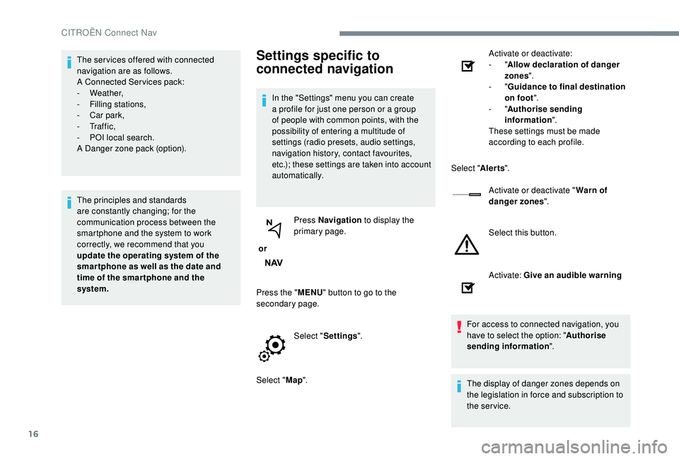 CITROEN DISPATCH SPACETOURER 2018 Handbook (in English) 16
The ser vices offered with connected
navigation are as follows.
A Connected Services pack:
-
Weather,
-
F
illing stations,
-
C
ar park,
-
Tr a f f i c ,
-
P
OI local search.
A Danger CITROEN DISPATCH SPACETOURER 2018 Handbook (in English) 16
The ser vices offered with connected
navigation are as follows.
A Connected Services pack:
-
Weather,
-
F
illing stations,
-
C
ar park,
-
Tr a f f i c ,
-
P
OI local search.
A Danger