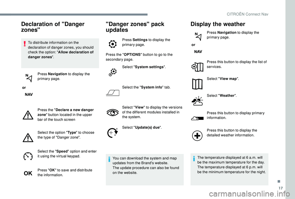CITROEN DISPATCH SPACETOURER 2018 Handbook (in English) 17
To distribute information on the
declaration of danger zones, you should
check the option: "Allow declaration of
danger zones ".
or Press Navigation
to display the
primary page.
Pres CITROEN DISPATCH SPACETOURER 2018 Handbook (in English) 17
To distribute information on the
declaration of danger zones, you should
check the option: "Allow declaration of
danger zones ".
or Press Navigation
to display the
primary page.
Pres