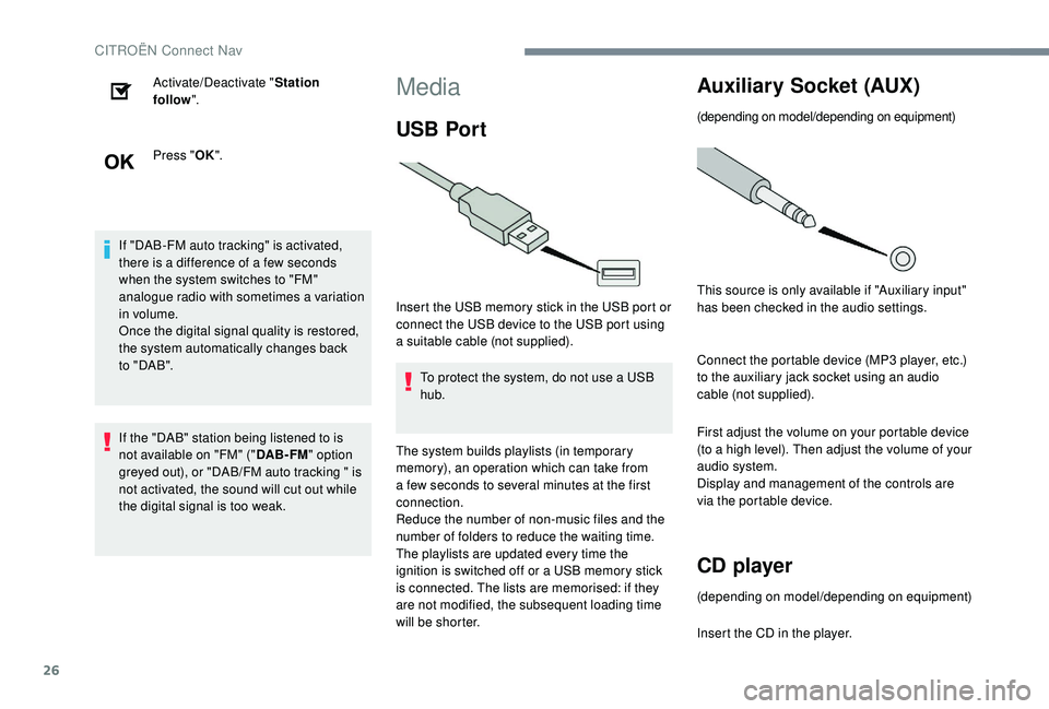 CITROEN DISPATCH SPACETOURER 2018 Handbook (in English) 26
Activate/Deactivate "Station
follow ".
Press " OK".
If "DAB-FM auto tracking" is activated,
there is a difference of a few seconds
when the system switches to "FM" CITROEN DISPATCH SPACETOURER 2018 Handbook (in English) 26
Activate/Deactivate "Station
follow ".
Press " OK".
If "DAB-FM auto tracking" is activated,
there is a difference of a few seconds
when the system switches to "FM"