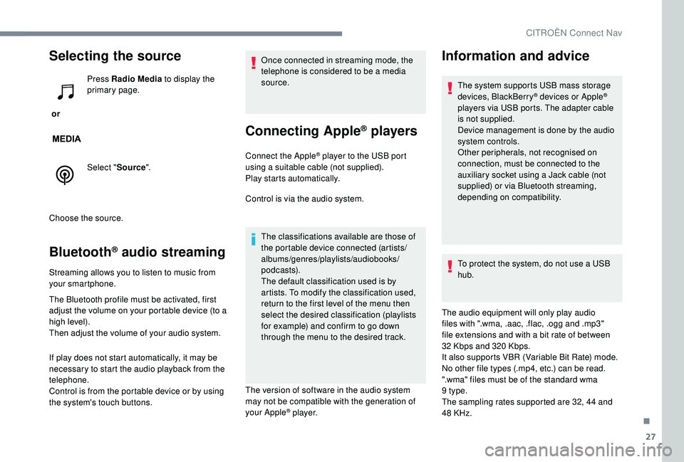 CITROEN DISPATCH SPACETOURER 2018 Handbook (in English) 27
Selecting the source
or Press Radio Media
to display the
primary page.
Select " Source".
Choose the source.
Bluetooth® audio streaming
Streaming allows you to listen to music from
your CITROEN DISPATCH SPACETOURER 2018 Handbook (in English) 27
Selecting the source
or Press Radio Media
to display the
primary page.
Select " Source".
Choose the source.
Bluetooth® audio streaming
Streaming allows you to listen to music from
your