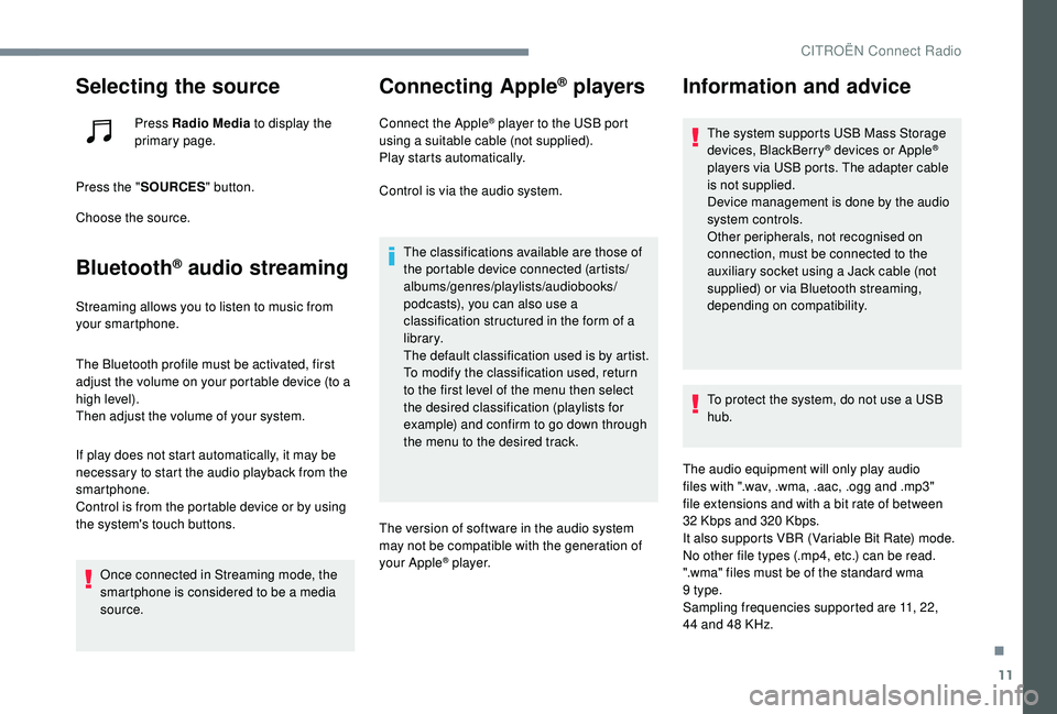 CITROEN DISPATCH SPACETOURER 2018 Handbook (in English) 11
Selecting the source
Press Radio Media to display the
primary page.
Press the " SOURCES " button.
Choose the source.
Bluetooth® audio streaming
Streaming allows you to listen to music fro CITROEN DISPATCH SPACETOURER 2018 Handbook (in English) 11
Selecting the source
Press Radio Media to display the
primary page.
Press the " SOURCES " button.
Choose the source.
Bluetooth® audio streaming
Streaming allows you to listen to music fro