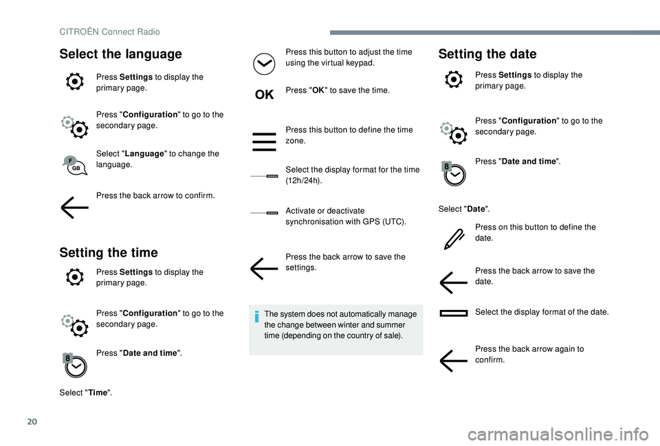 CITROEN DISPATCH SPACETOURER 2018 Handbook (in English) 20
Select the language
Press Settings to display the
primary page.
Press " Configuration " to go to the
secondary page.
Select " Language " to change the
language.
Press the back ar CITROEN DISPATCH SPACETOURER 2018 Handbook (in English) 20
Select the language
Press Settings to display the
primary page.
Press " Configuration " to go to the
secondary page.
Select " Language " to change the
language.
Press the back ar