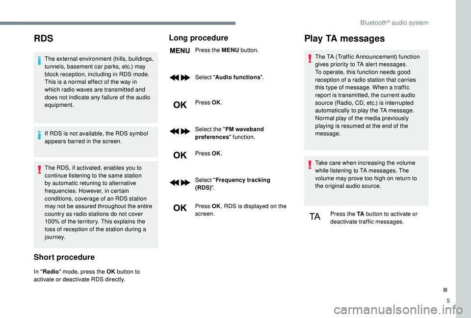 CITROEN DISPATCH SPACETOURER 2018 Handbook (in English) 5
RDS
The external environment (hills, buildings,
tunnels, basement car parks, etc.) may
block reception, including in RDS mode.
This is a normal effect of the way in
which radio waves are transmi CITROEN DISPATCH SPACETOURER 2018 Handbook (in English) 5
RDS
The external environment (hills, buildings,
tunnels, basement car parks, etc.) may
block reception, including in RDS mode.
This is a normal effect of the way in
which radio waves are transmi