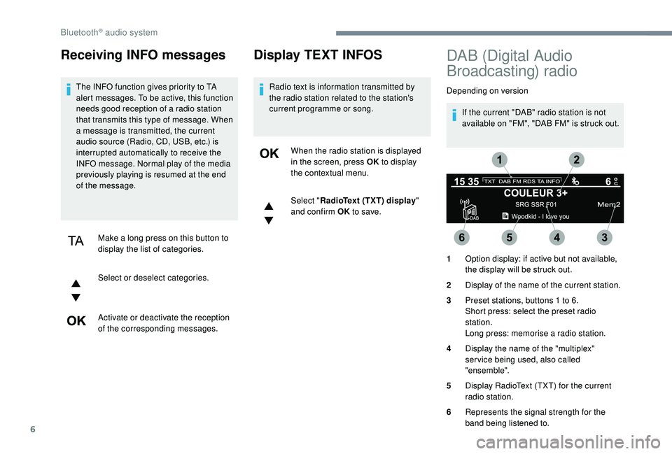 CITROEN DISPATCH SPACETOURER 2018 Handbook (in English) 6
Receiving INFO messages
The INFO function gives priority to TA
alert messages. To be active, this function
needs good reception of a radio station
that transmits this type of message. When
a mes CITROEN DISPATCH SPACETOURER 2018 Handbook (in English) 6
Receiving INFO messages
The INFO function gives priority to TA
alert messages. To be active, this function
needs good reception of a radio station
that transmits this type of message. When
a mes