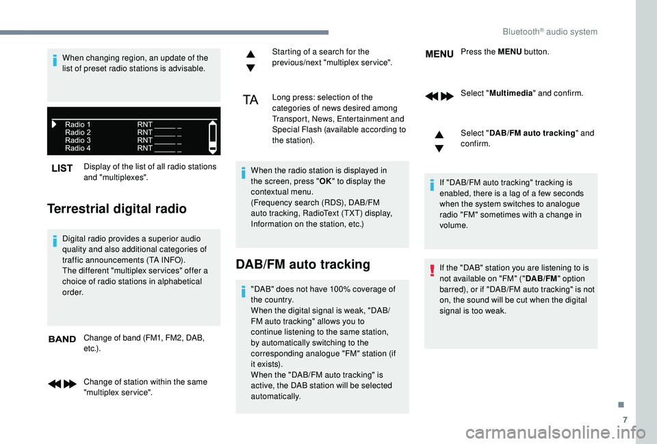 CITROEN DISPATCH SPACETOURER 2018 Handbook (in English) 7
Display of the list of all radio stations
and "multiplexes".
Terrestrial digital radio
Digital radio provides a superior audio
quality and also additional categories of
traffic announceme CITROEN DISPATCH SPACETOURER 2018 Handbook (in English) 7
Display of the list of all radio stations
and "multiplexes".
Terrestrial digital radio
Digital radio provides a superior audio
quality and also additional categories of
traffic announceme