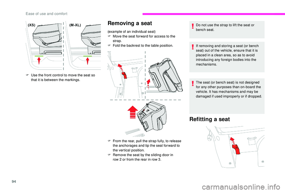 CITROEN DISPATCH SPACETOURER 2018  Handbook (in English) 94
F Use the front control to move the seat so that it is between the markings. Do not use the strap to lift the seat or 
bench seat.
If removing and storing a seat (or bench 
seat) out of the vehicle