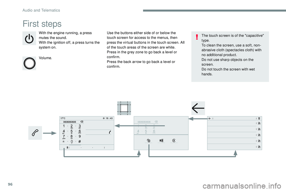 CITROEN DISPATCH SPACETOURER 2017  Handbook (in English) 96
Transversal-Citroen_en_Chap02_RCC-2-2-0_ed01-2016
First steps
With the engine running, a press 
mutes the sound.
With the ignition off, a press turns the 
system on.
Volume.Use the buttons either s