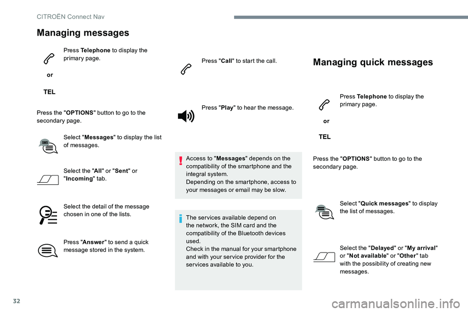 CITROEN DISPATCH SPACETOURER 2017  Handbook (in English) 32
Managing messages
 or Press Telephone
 to display the 
primary page.
Press the " OPTIONS" button to go to the 
secondary page.
Select "Messages " to display the list 
of messages.
S