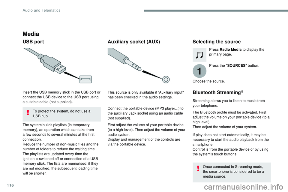 CITROEN DISPATCH SPACETOURER 2017  Handbook (in English) 116
1
Transversal-Citroen_en_Chap02_RCC-2-2-0_ed01-2016
Media
USB portSelecting the source
Press the "SOURCES " button.
Press Radio Media
 to display the 
primary page.
The system builds playl