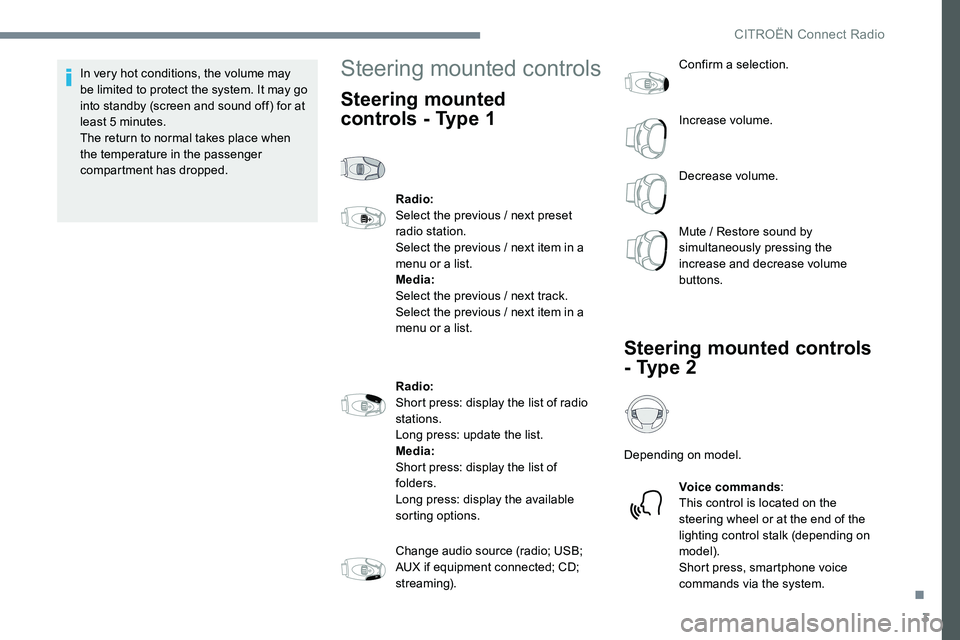 CITROEN DISPATCH SPACETOURER 2017 Handbook (in English) 3
In very hot conditions, the volume may
be limited to protect the system. It may go
into standby (screen and sound off) for at
least 5 minutes.
The return to normal takes place when
the temperatu CITROEN DISPATCH SPACETOURER 2017 Handbook (in English) 3
In very hot conditions, the volume may
be limited to protect the system. It may go
into standby (screen and sound off) for at
least 5 minutes.
The return to normal takes place when
the temperatu